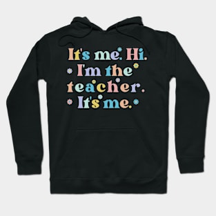 Its Me Hi Im The Teacher Its Me Teacher Gift Ideas Teacher Life Hoodie